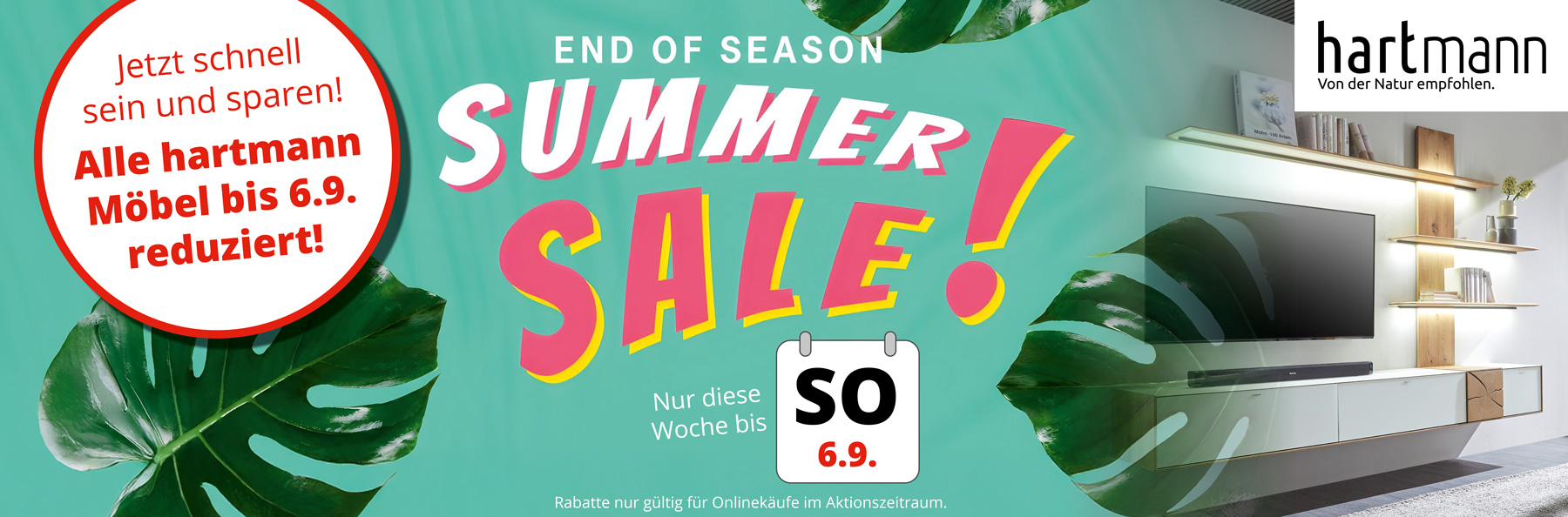 Summer Sale! Jetzt schnell sparen bis 6.9. – alle hartmann Möbel reduziert!