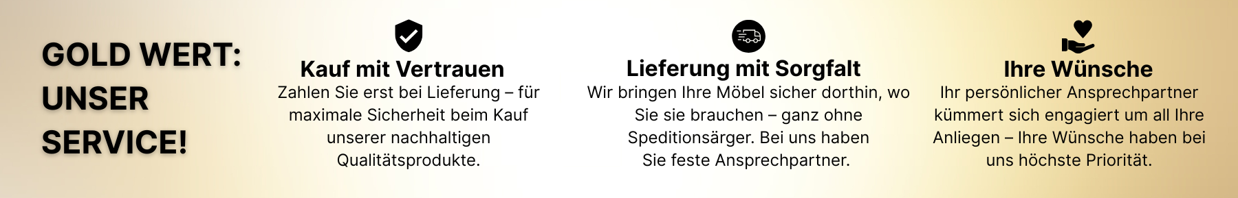 Hartmann Möbel - USPs unseres Online Shops Goldener Banner - Möbel Hartmann Serviceversprechen: Unser Gold wert-Service für Sie - kein Risiko beim Möbelkauf, da Zahlung erst bei Lieferung - persönliche Ansprechpartner - Lieferung und Aufbau durch eigene Monteure